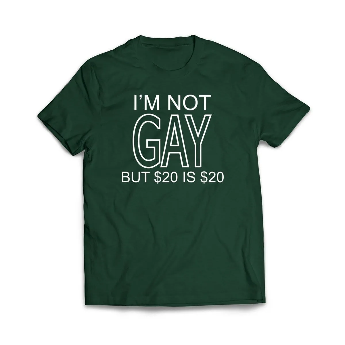 I'm not gay but $20 is $20 T-Shirt