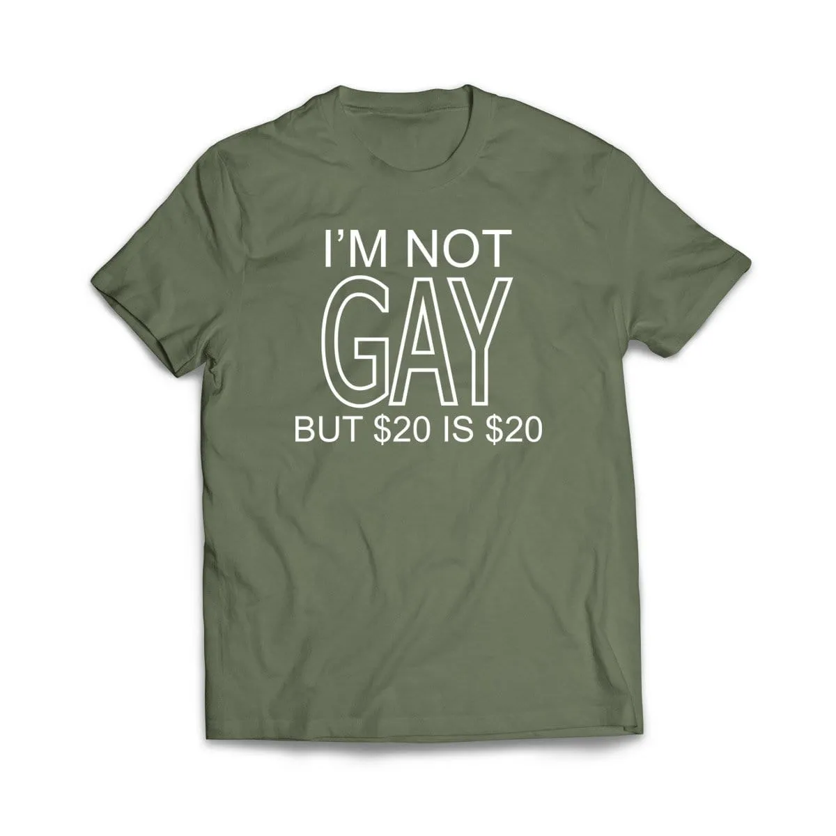 I'm not gay but $20 is $20 T-Shirt