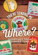 You're Sending Me Where?: Dispatches from Summer Camp